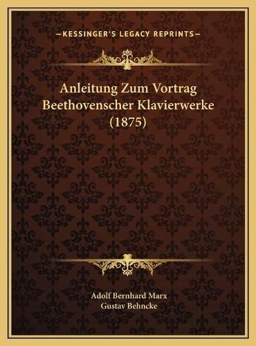 Cover image for Anleitung Zum Vortrag Beethovenscher Klavierwerke (1875)