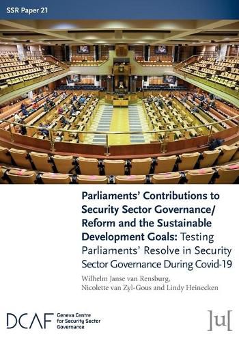 Cover image for Parliaments' Contributions to Security Sector Governance/Reform and the Sustainable Development Goals: Testing Parliaments' Resolve in Security Sector Governance During Covid-19