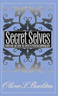 Cover image for Secret Selves: Confession and Same-Sex Desire in Victorian Autobiography