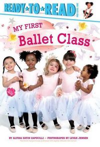 Cover image for My First Ballet Class: Ready-To-Read Pre-Level 1