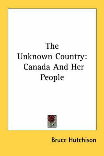 Cover image for The Unknown Country: Canada and Her People