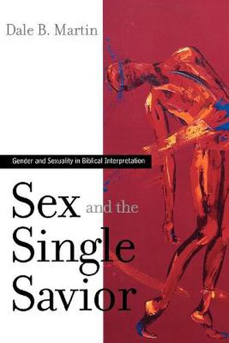 Cover image for Sex and the Single Savior: Gender and Sexuality in Biblical Interpretation