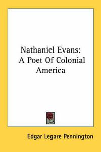 Cover image for Nathaniel Evans: A Poet of Colonial America