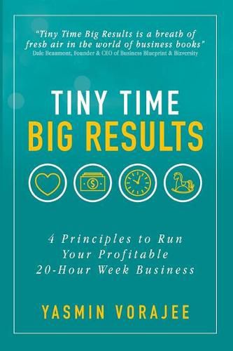 Cover image for Tiny Time Big Results: 4 Principles to Run Your Profitable 20-Hour Week Business