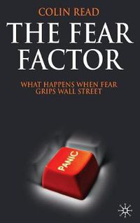 Cover image for The Fear Factor: What Happens When Fear Grips Wall Street