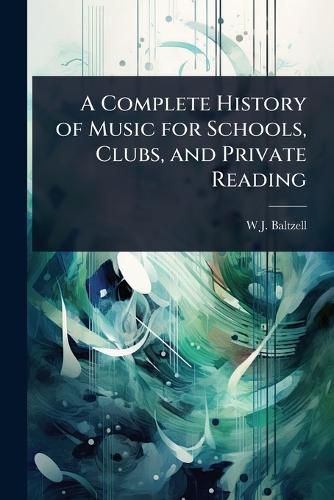 Cover image for A Complete History of Music for Schools, Clubs, and Private Reading
