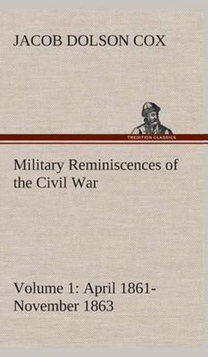 Cover image for Military Reminiscences of the Civil War, Volume 1 April 1861-November 1863