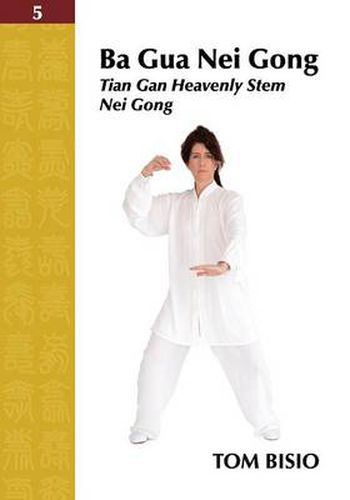 Cover image for Ba Gua Nei Gong Volume 5: Tian Gan Heavenly Stem Nei Gong