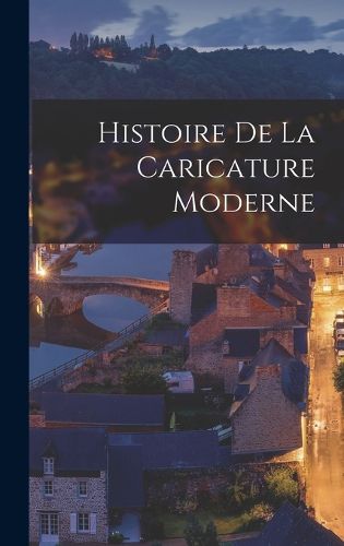 Cover image for Histoire de la caricature moderne