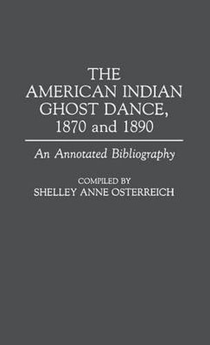 Cover image for The American Indian Ghost Dance, 1870 and 1890: An Annotated Bibliography