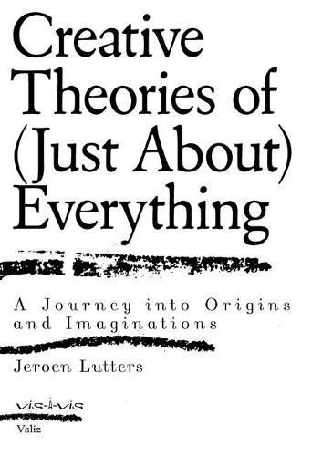 Cover image for Creative Theories of (Just About) Everything: A Journey Into Origins and Imaginations