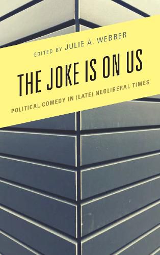 Cover image for The Joke Is on Us: Political Comedy in (Late) Neoliberal Times