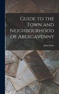 Cover image for Guide to the Town and Neighbourhood of Abergavenny