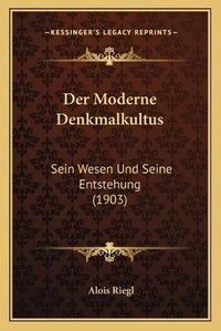 Cover image for Der Moderne Denkmalkultus: Sein Wesen Und Seine Entstehung (1903)