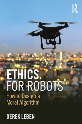 Cover image for Ethics for Robots: How to Design a Moral Algorithm