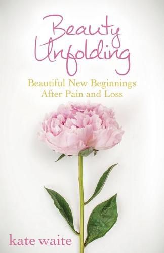 Cover image for Beauty Unfolding: Beautiful New Beginnings After Pain and Loss