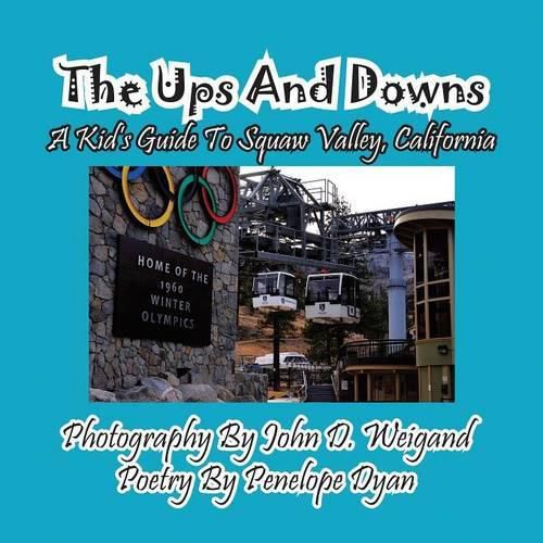 Cover image for The Ups and Downs--A Kid's Guide to Squaw Valley, California