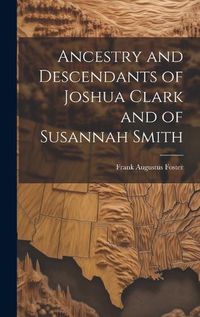 Cover image for Ancestry and Descendants of Joshua Clark and of Susannah Smith