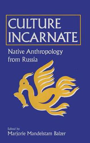 Cover image for Culture Incarnate: Native Anthropology from Russia: Native Anthropology from Russia