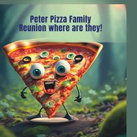 Cover image for Peter Pizza family reunion where are they!