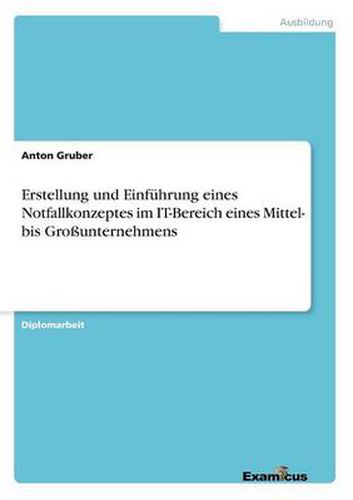 Cover image for Erstellung und Einfuhrung eines Notfallkonzeptes im IT-Bereich eines Mittel- bis Grossunternehmens