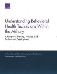 Cover image for Understanding Behavioral Health Technicians Within the Military: A Review of Training, Practice, and Professional Development