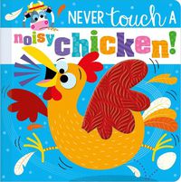 Cover image for Never Touch a Noisy Chicken!