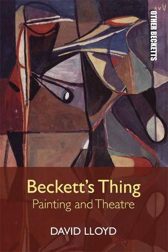 Beckett'S Thing: Painting and Theatre