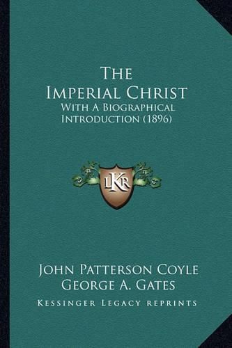 The Imperial Christ: With a Biographical Introduction (1896)