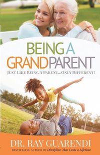 Cover image for Being a Grandparent: Just Like Being a Parent ... Only Different