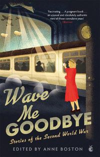 Cover image for Wave Me Goodbye: Stories of the Second World War