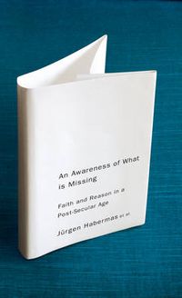 Cover image for An Awareness of What is Missing: Faith and Reason in a Post-secular Age