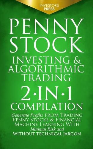 Cover image for Penny Stock Investing & Algorithmic Trading: 2-in-1 Compilation Generate Profits from Trading Penny Stocks & Financial Machine Learning With Minimal Risk and Without Technical Jargon