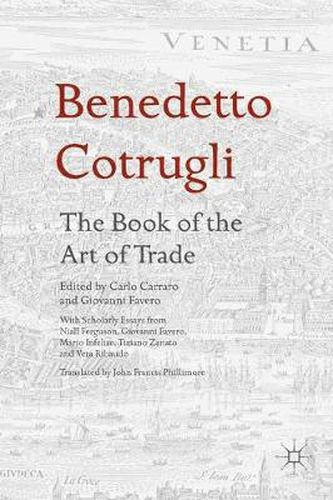 Benedetto Cotrugli - The Book of the Art of Trade: With Scholarly Essays from Niall Ferguson, Giovanni Favero, Mario Infelise, Tiziano Zanato and Vera Ribaudo