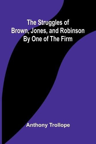 Cover image for The Struggles of Brown, Jones, and Robinson;By One of the Firm