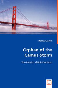 Cover image for Orphan of the Camus Storm - The Poetics of Bob Kaufman