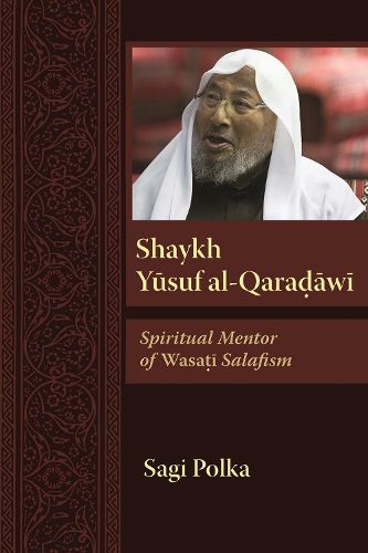 Cover image for Shaykh Yusuf al-Qaradawi: Spiritual Mentor of Wasati Salafism