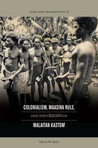 Cover image for Colonialism, Maasina Rule, and the Origins of Malaitan   Kastom