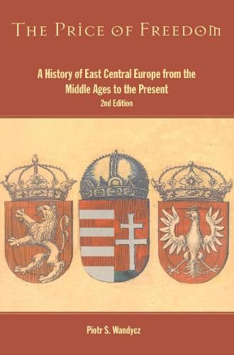 Cover image for The Price of Freedom: A History of East Central Europe from the Middle Ages to the Present