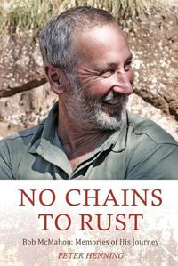 Cover image for No Chains to Rust: Bob McMahon: Memories of His Journey