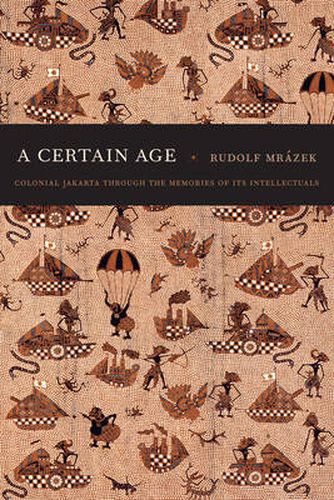 Cover image for A Certain Age: Colonial Jakarta through the Memories of Its Intellectuals