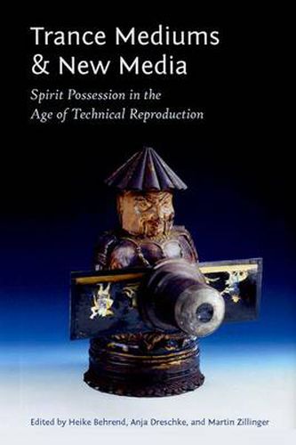 Cover image for Trance Mediums and New Media: Spirit Possession in the Age of Technical Reproduction