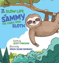 Cover image for The Slow Life of Sammy, the Three-toed Sloth