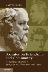 Cover image for Socrates on Friendship and Community: Reflections on Plato's Symposium, Phaedrus,andLysis