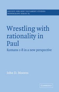 Cover image for Wrestling with Rationality in Paul: Romans 1-8 in a New Perspective
