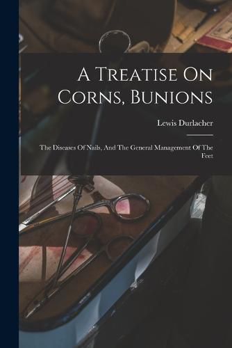 Cover image for A Treatise On Corns, Bunions