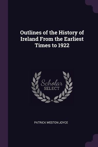 Cover image for Outlines of the History of Ireland From the Earliest Times to 1922