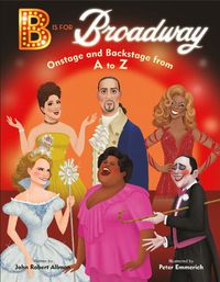 Cover image for B Is for Broadway: Onstage and Backstage from A to Z