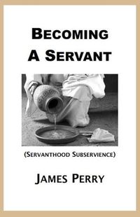 Cover image for Becoming a Servant: Servanthood and Subservience