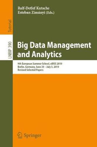 Cover image for Big Data Management and Analytics: 9th European Summer School, eBISS 2019, Berlin, Germany, June 30 - July 5, 2019, Revised Selected Papers